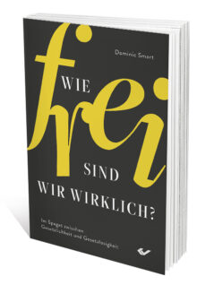 Wie frei sind wir wirklich?