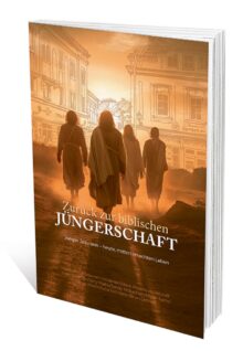 Zurück zur biblischen Jüngerschaft