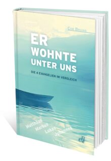 Er wohnte unter uns – die 4 Evangelien im Vergleich